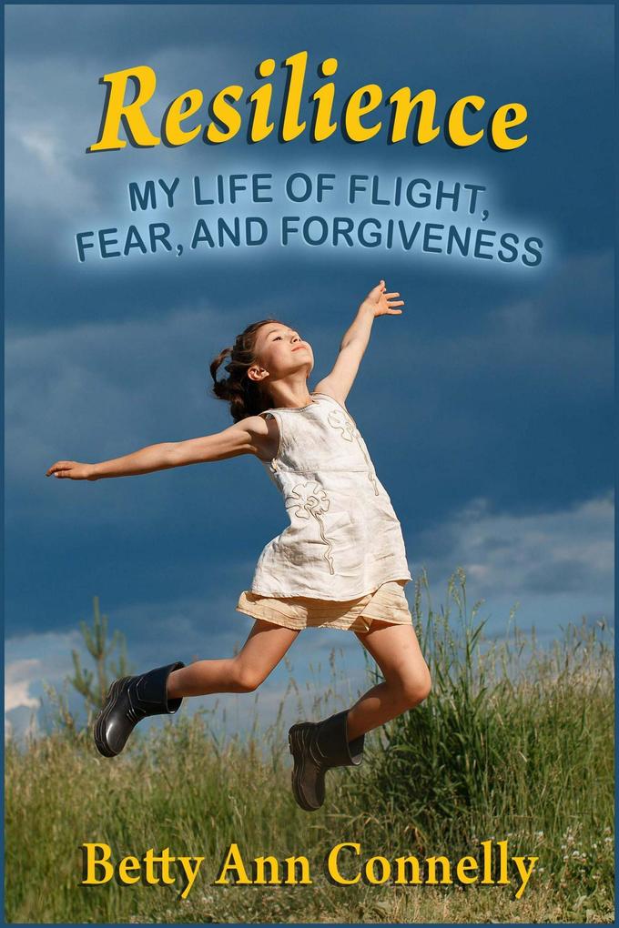 Resilience: My Life of Flight Fear and Forgiveness