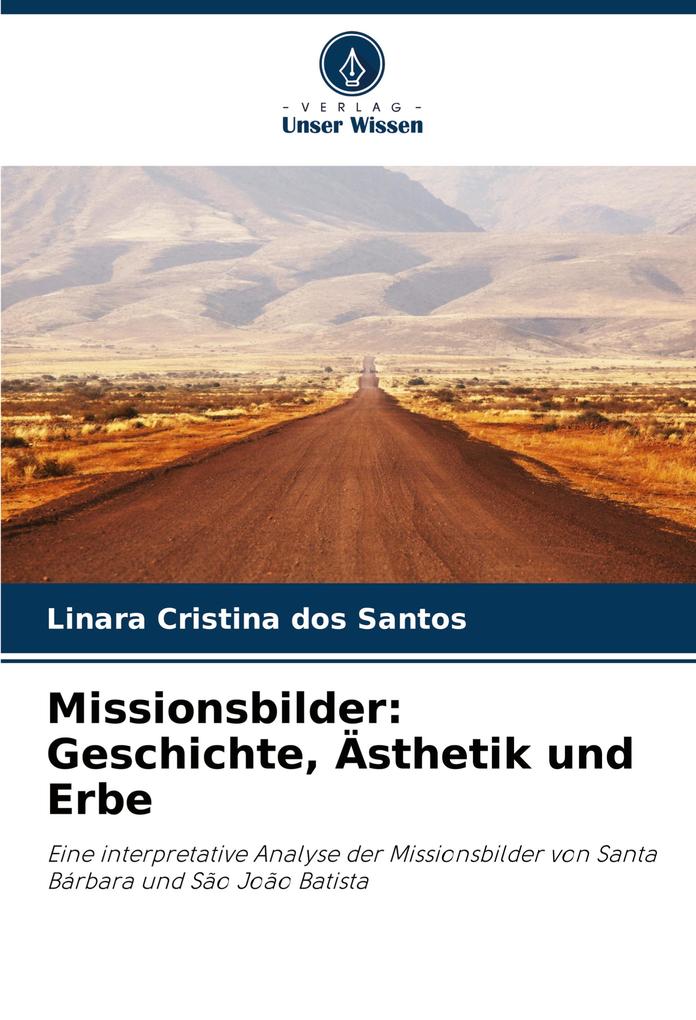 Missionsbilder: Geschichte Ästhetik und Erbe