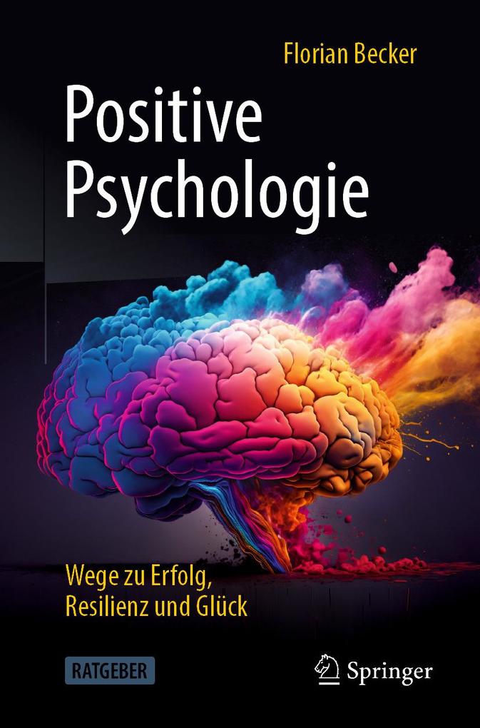 Positive Psychologie - Wege zu Erfolg Resilienz und Glück