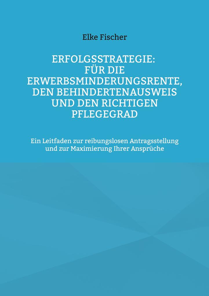 Erfolgsstrategie: Für die Erwerbsminderungsrente den Behindertenausweis und den richtigen Pflegegrad
