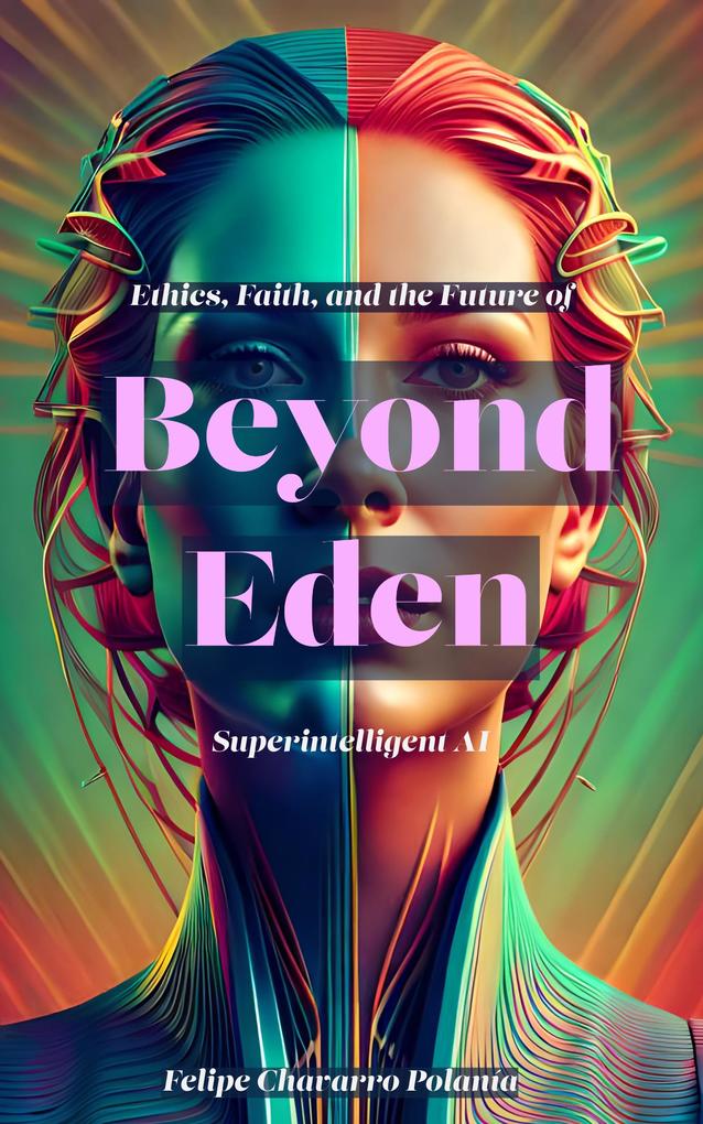 Beyond Eden: Ethics Faith and the Future of Superintelligent AI
