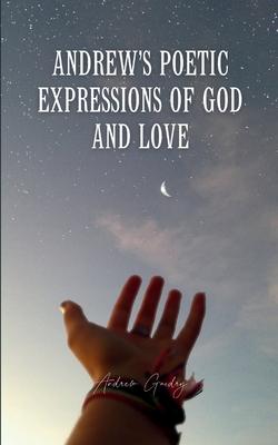 Andrew‘s Poetic Expressions Of God And Love
