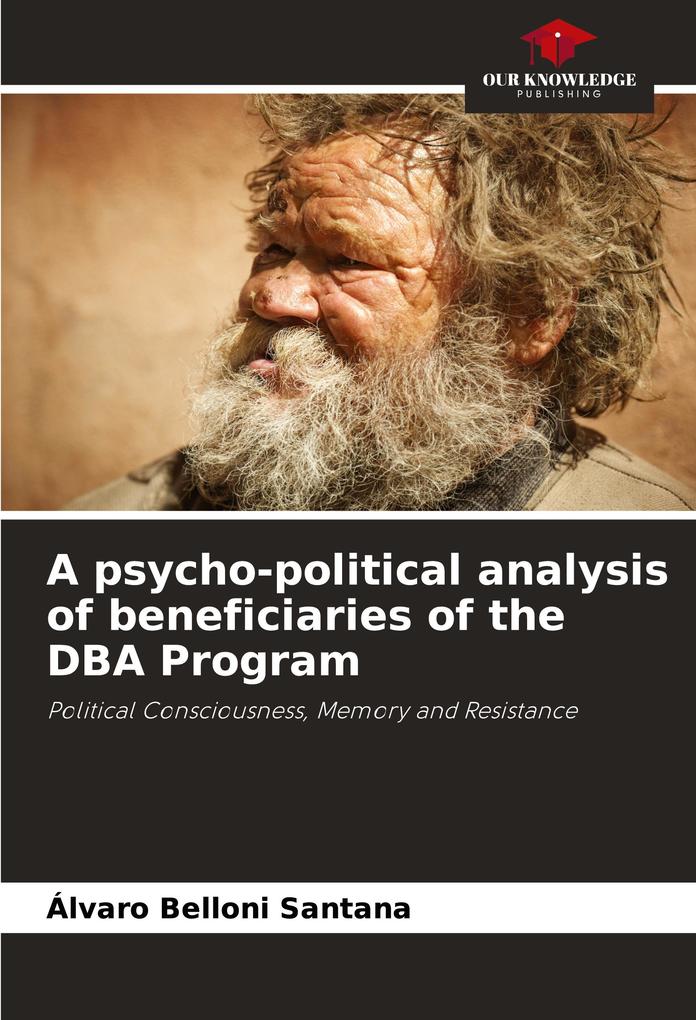 A psycho-political analysis of beneficiaries of the DBA Program
