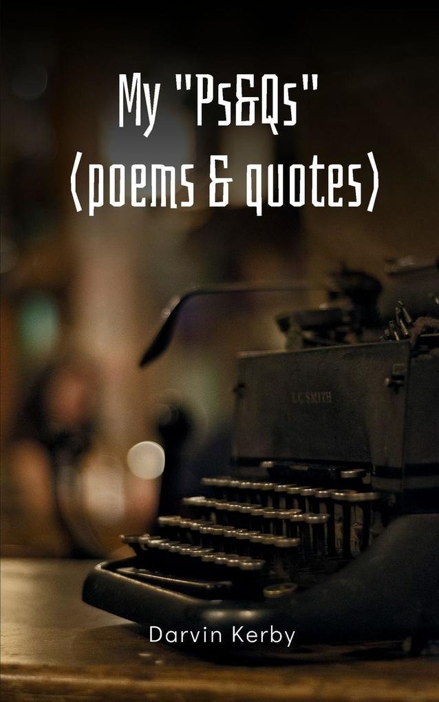 My 'Ps&Qs' (Poems & Quotes)