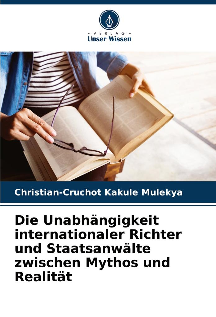 Die Unabhängigkeit internationaler Richter und Staatsanwälte zwischen Mythos und Realität