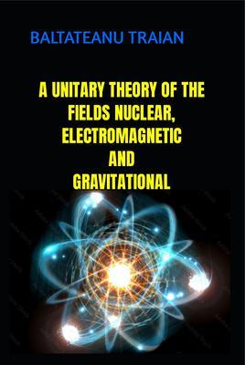 A UNITARY THEORI OF NUCLEAR ELECTROMAGNETIC AND GRAVITAIONAL FIELDS