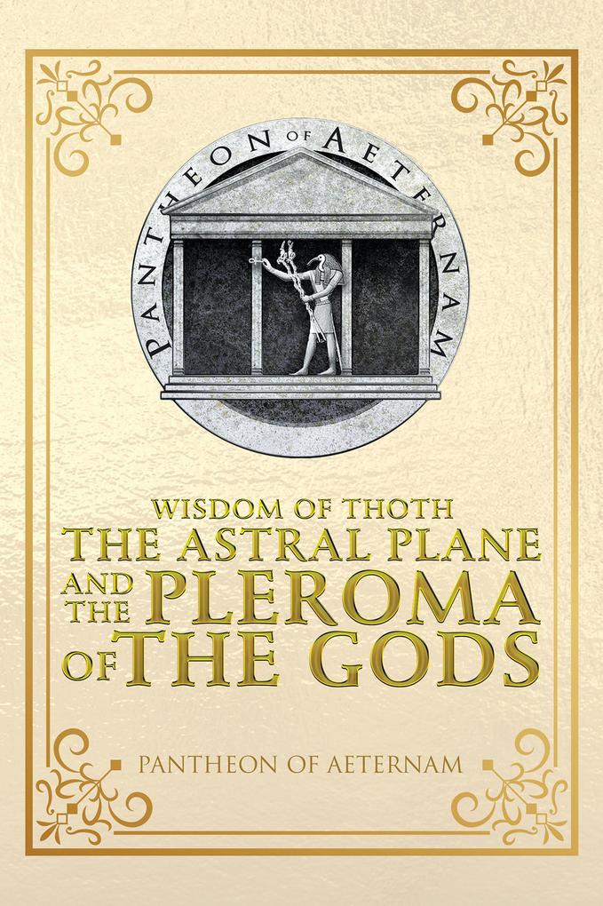Wisdom of Thoth the Astral Plane and the Pleroma of the Gods