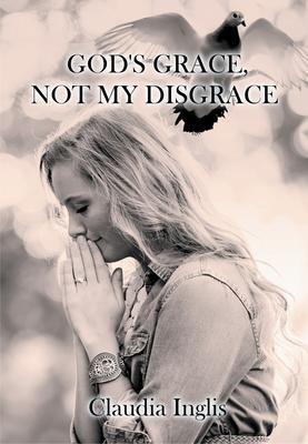 God‘s Grace Not My Disgrace