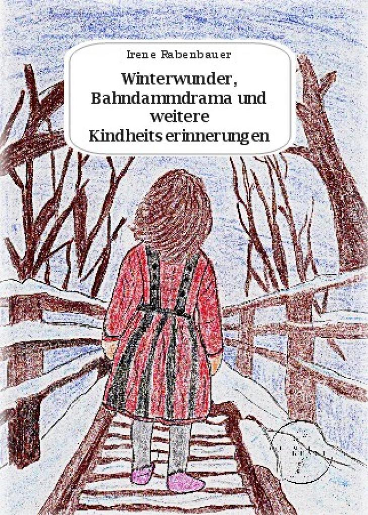 Winterwunder Bahndammdrama und weitere Kindheitserinnerungen