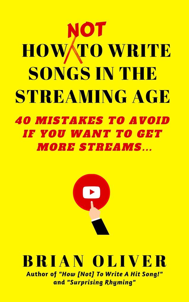 How [Not] to Write Songs in the Streaming Age - 40 Mistakes to Avoid If You Want to Get More Streams