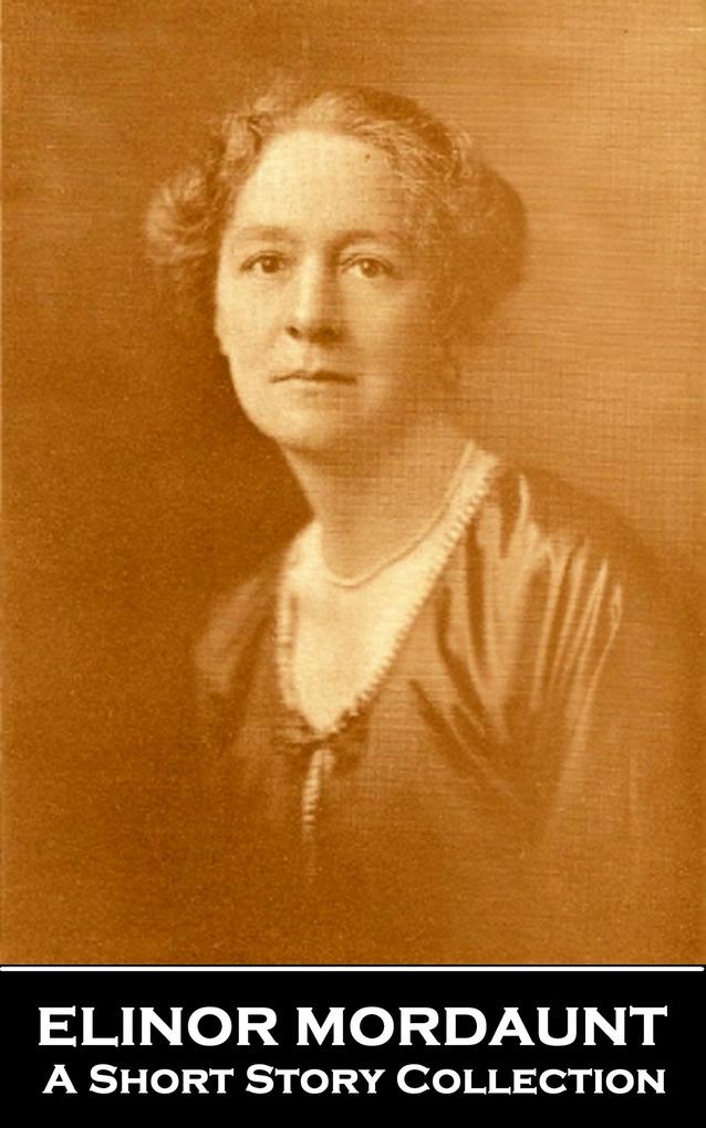 Elinor Mordaunt - A Short Story Collection