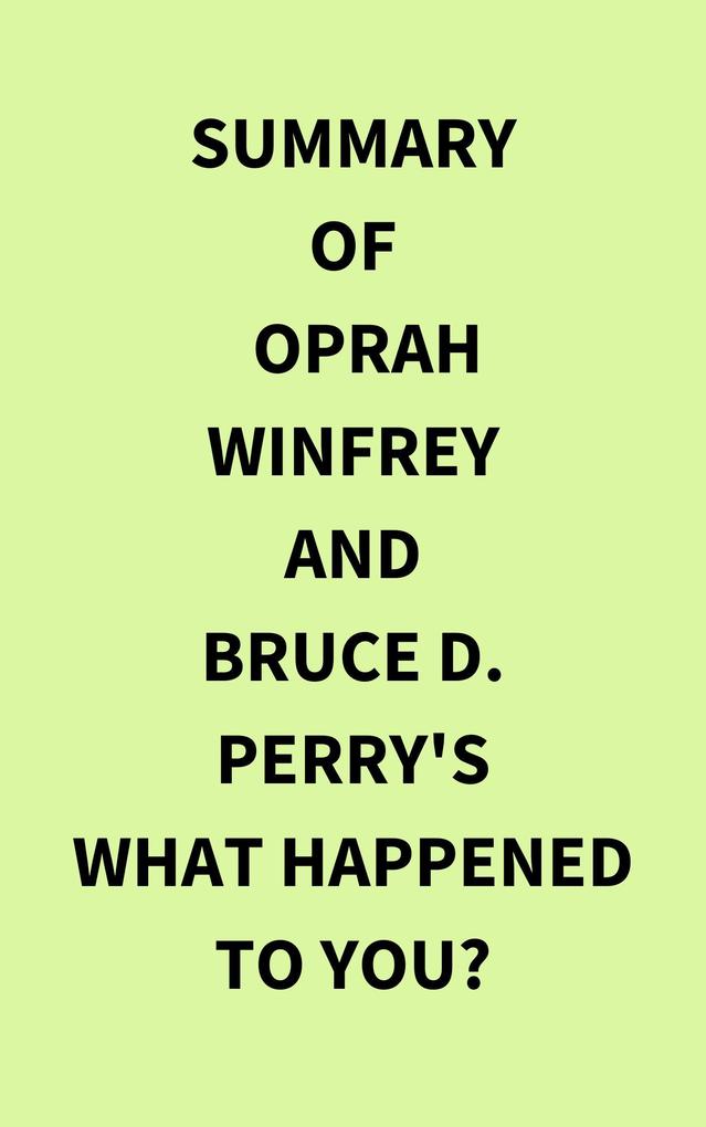 Summary of Oprah Winfrey and Bruce D. Perry‘s What Happened to You?