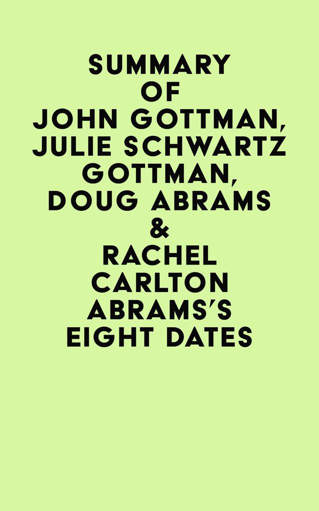 Summary of John Gottman Julie Schwartz Gottman Doug Abrams & Rachel Carlton Abrams‘s Eight Dates