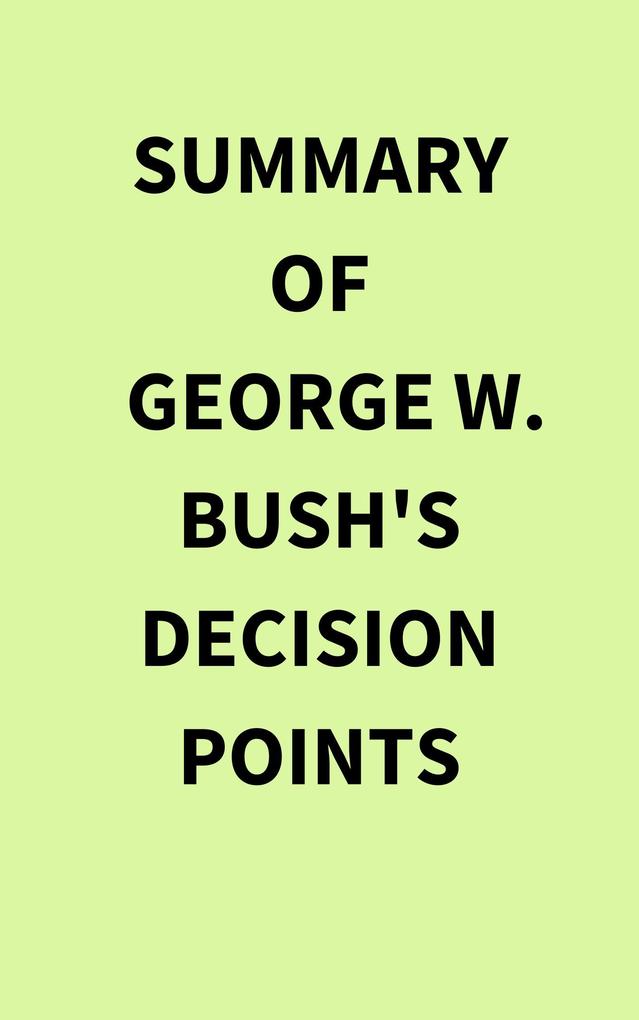 Summary of George W. Bush‘s Decision Points