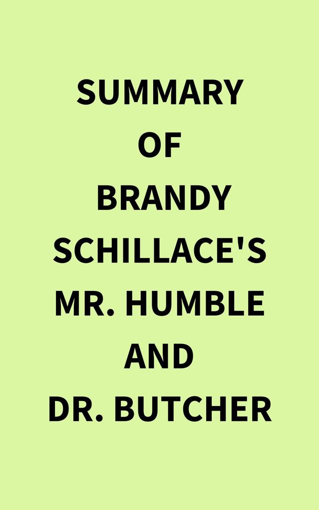 Summary of Brandy Schillace‘s Mr. Humble and Dr. Butcher