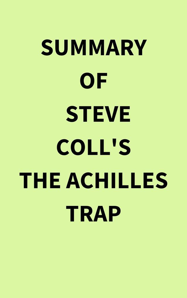 Summary of Steve Coll‘s The Achilles Trap