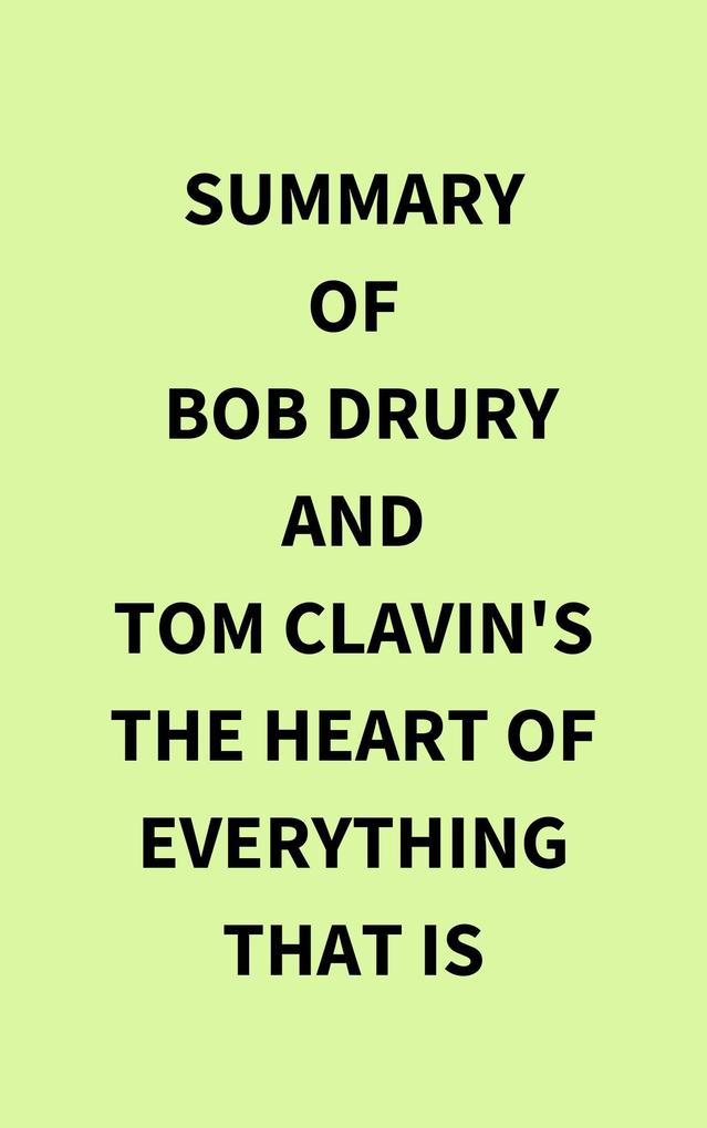 Summary of Bob Drury and Tom Clavin‘s The Heart of Everything That Is