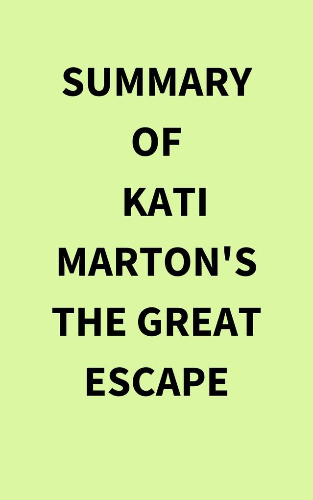 Summary of Kati Marton's The Great Escape