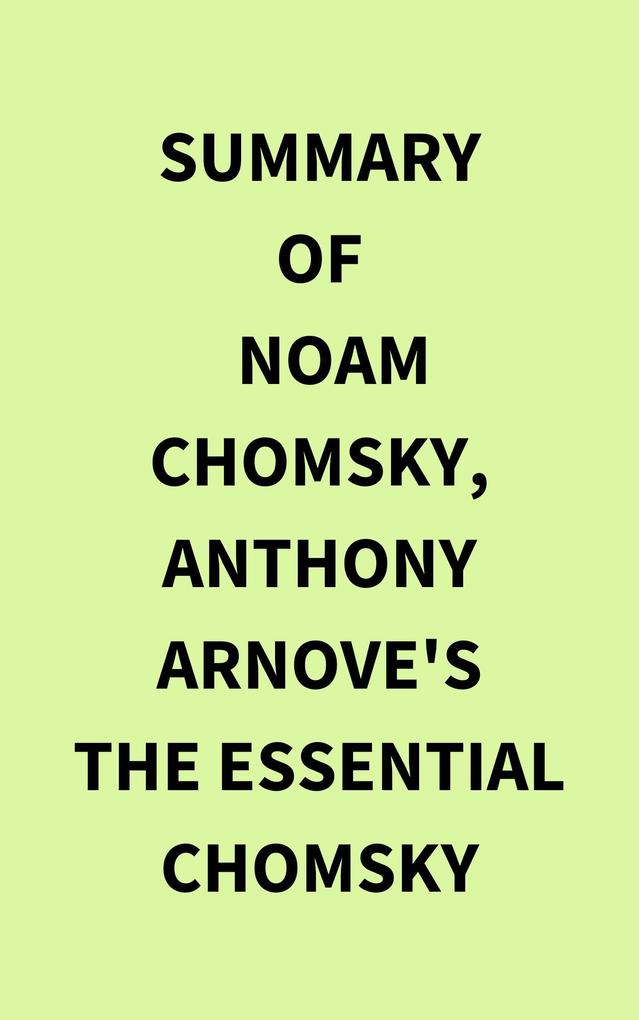 Summary of Noam Chomsky Anthony Arnove‘s The Essential Chomsky