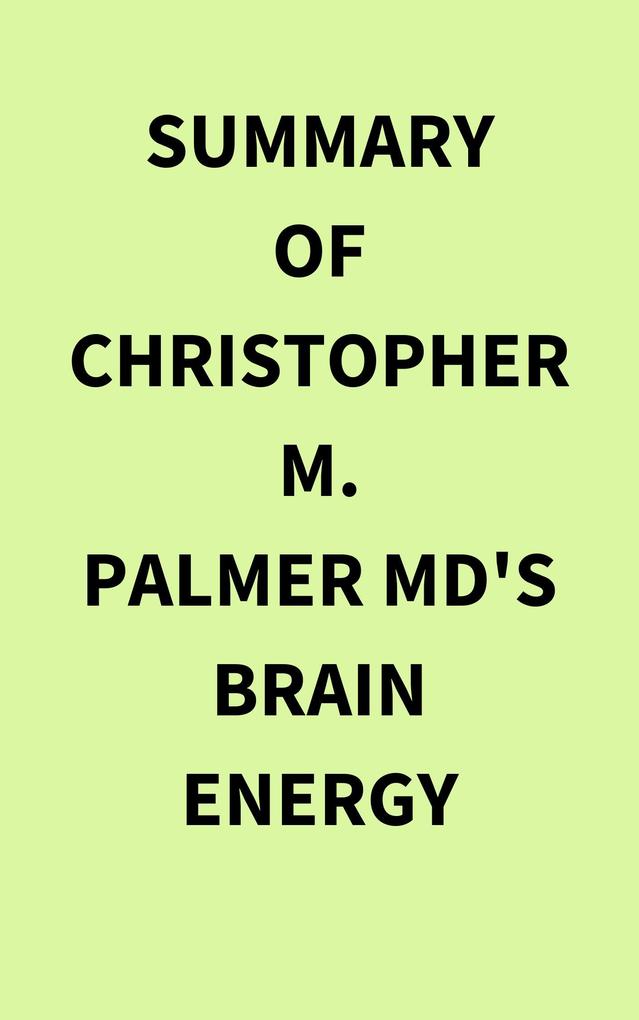 Summary of Christopher M. Palmer MD‘s Brain Energy