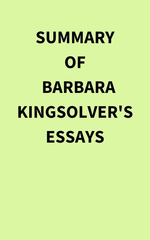 Summary of Barbara Kingsolver‘s Essays