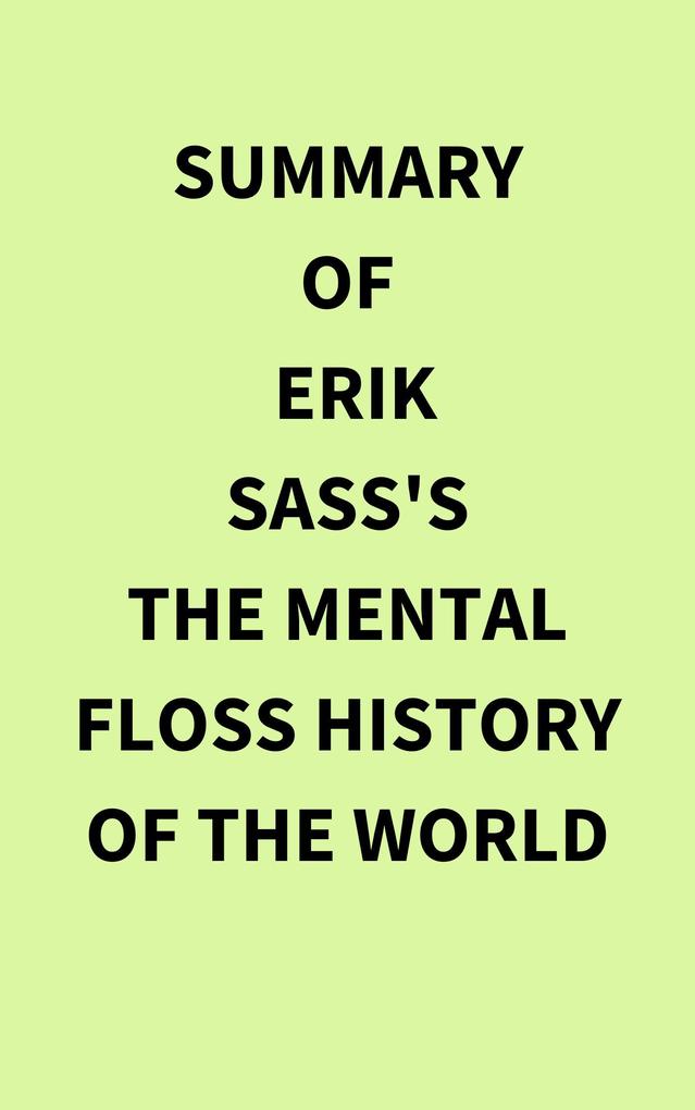 Summary of Erik Sass's The Mental Floss History of the World