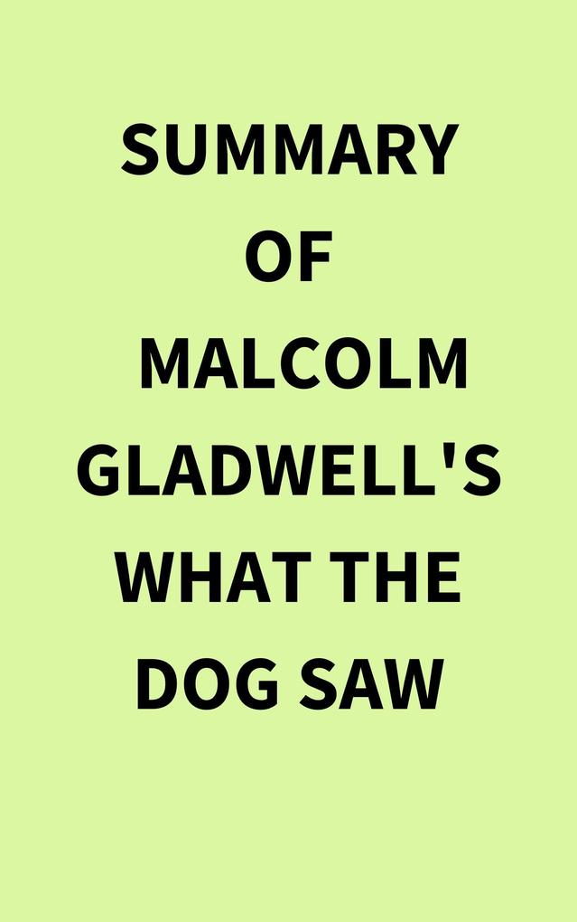 Summary of Malcolm Gladwell‘s What the Dog Saw
