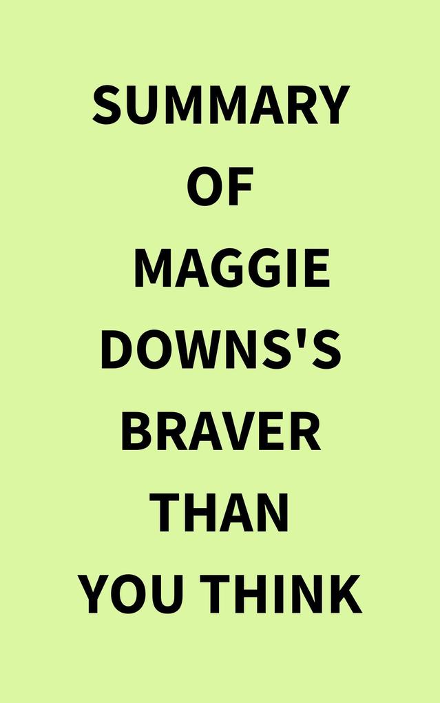 Summary of Maggie Downs‘s Braver Than You Think