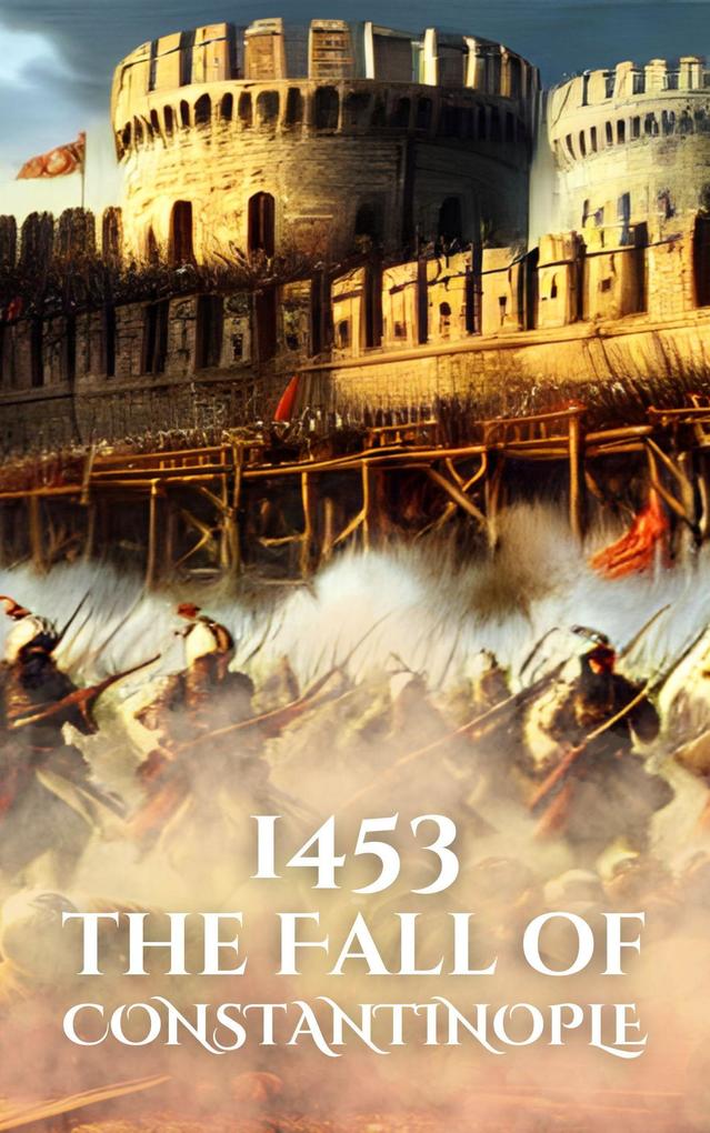 1453: The Fall of Constantinople (Epic Battles of History)