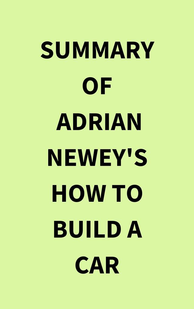 Summary of Adrian Newey‘s How to Build a Car