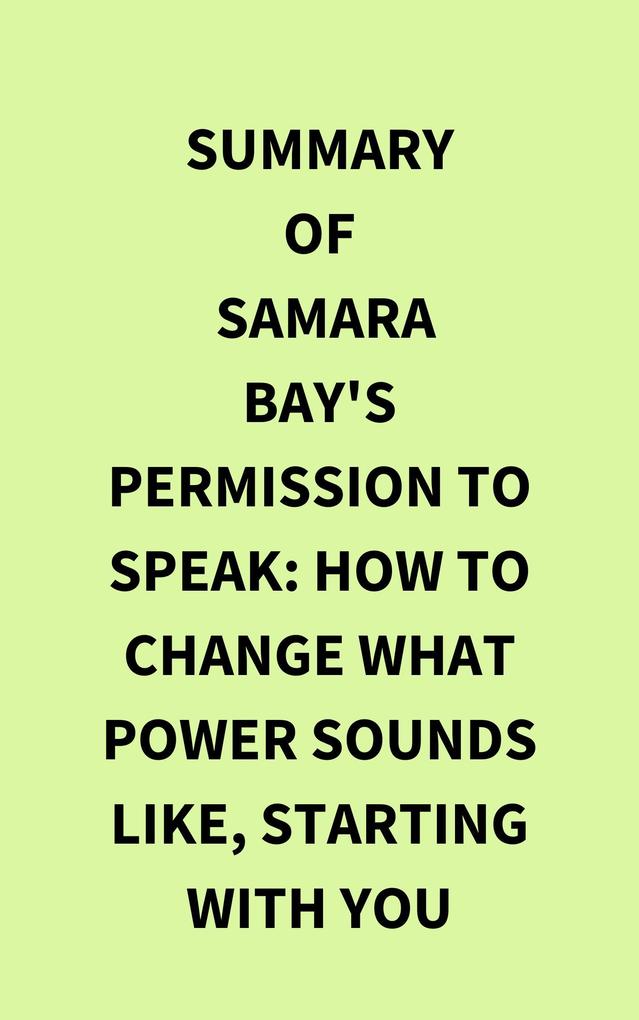 Summary of Samara Bay‘s Permission to Speak: How to Change What Power Sounds Like Starting with You