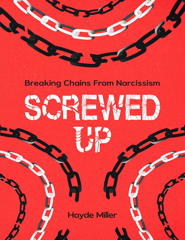 SCREWED-UP: BREAKING CHAINS FROM NARCISSISM