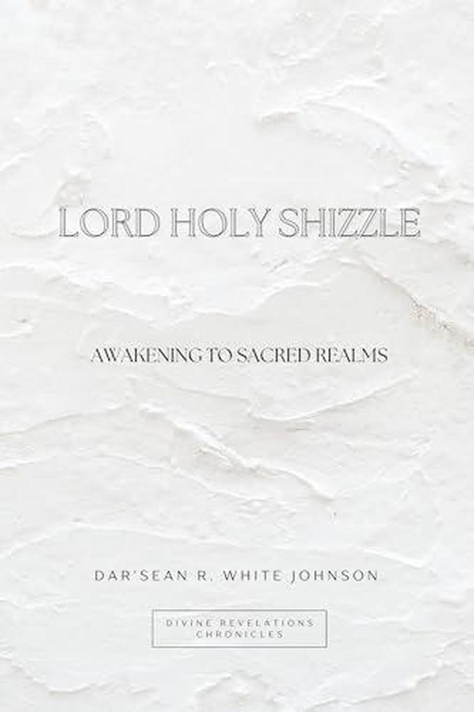 Lord Holy Shizzle (Divine Revelations Chronicles #1)
