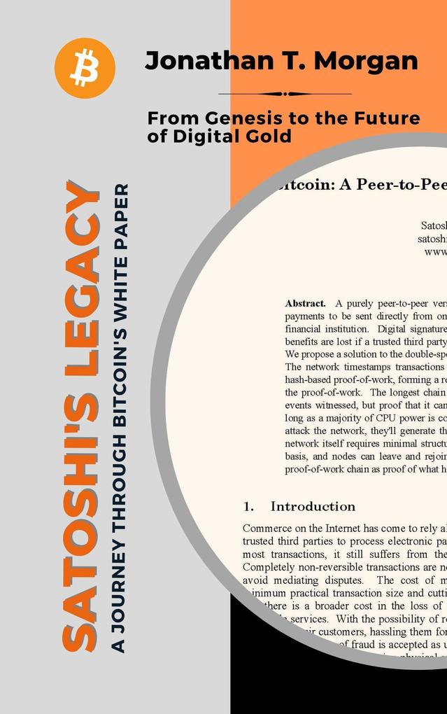 Satoshi‘s Legacy: A Journey Through Bitcoin‘s White Paper: From Genesis to the Future of Digital Gold