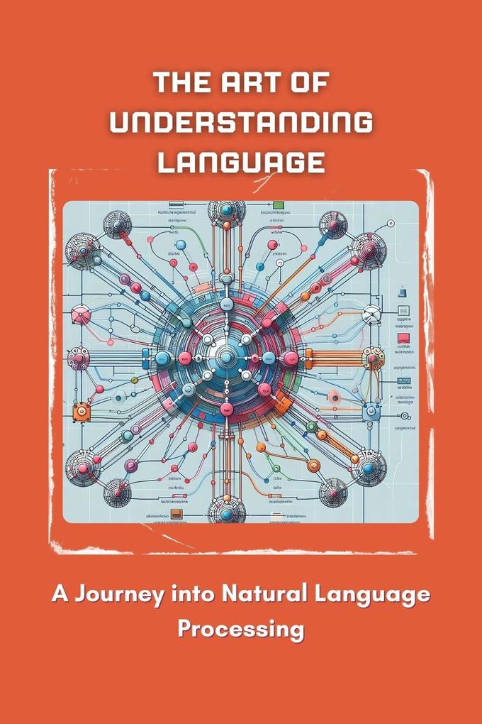 The Art of Understanding Language: A Journey into Natural Language Processing