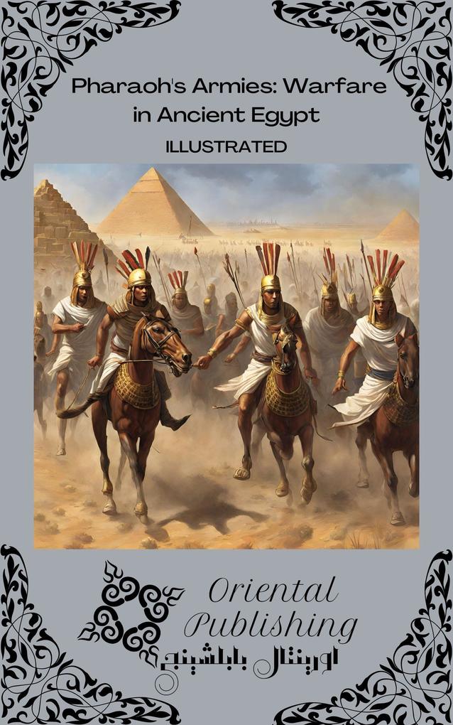 Pharaoh‘s Armies Warfare in Ancient Egypt