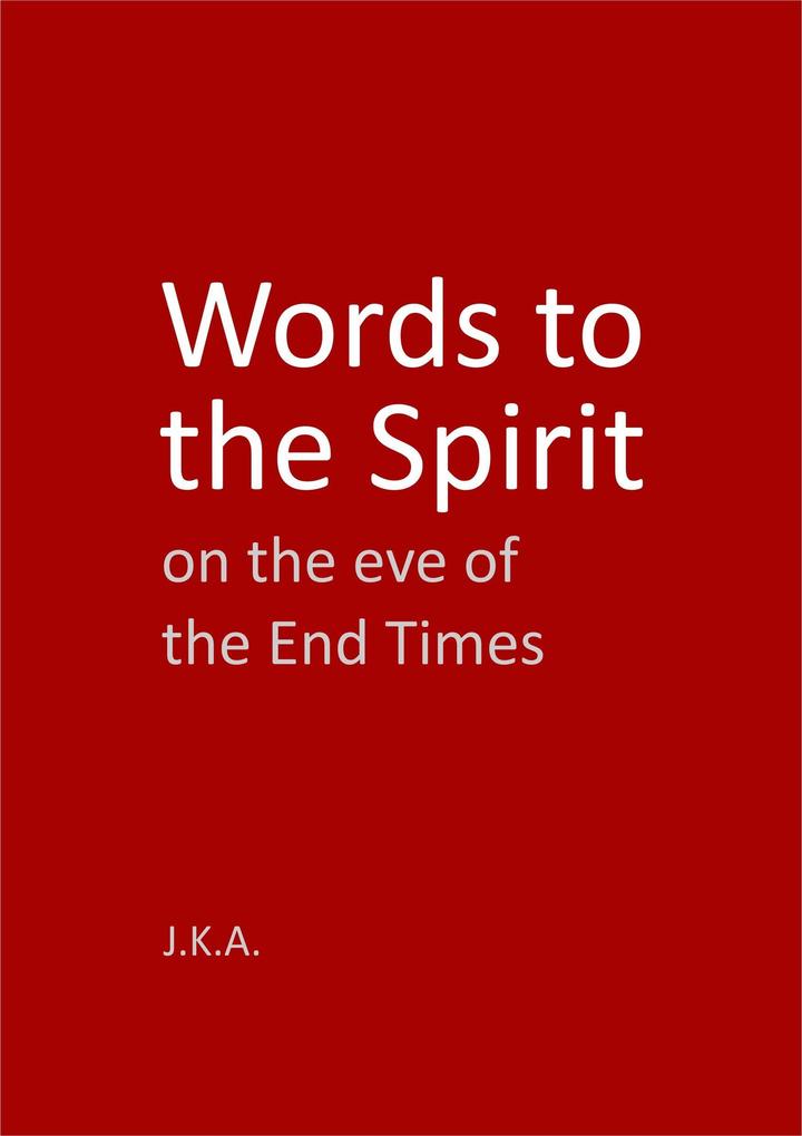 Words to the Spirit on the eve of the End Times