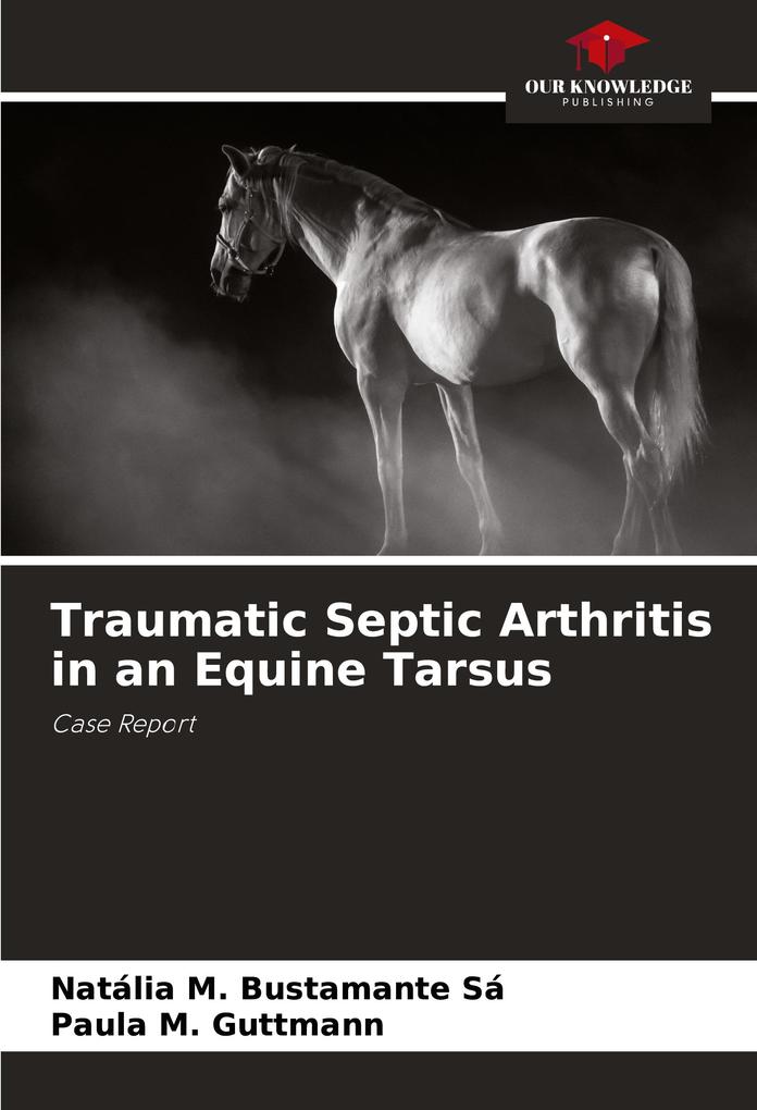 Traumatic Septic Arthritis in an Equine Tarsus