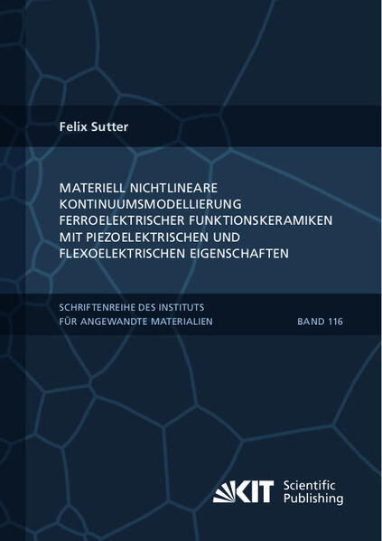 Materiell nichtlineare Kontinuumsmodellierung ferroelektrischer Funktionskeramiken mit piezoelektrischen und flexoelektrischen Eigenschaften