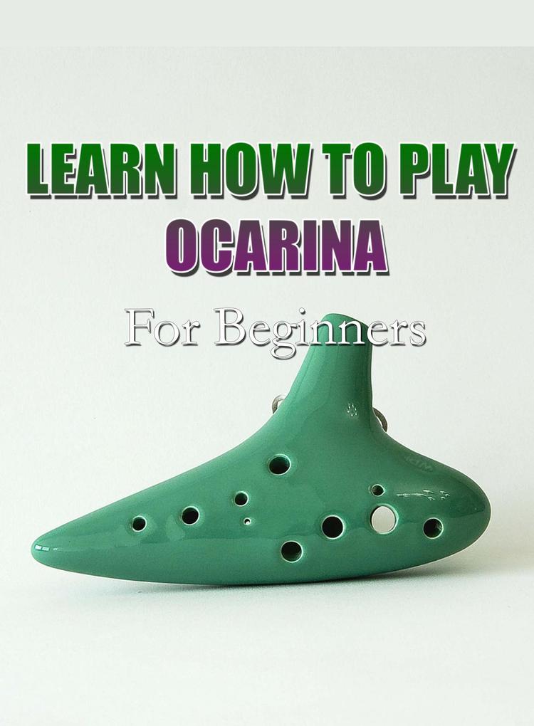 Learn How To Play Ocarina For Beginners
