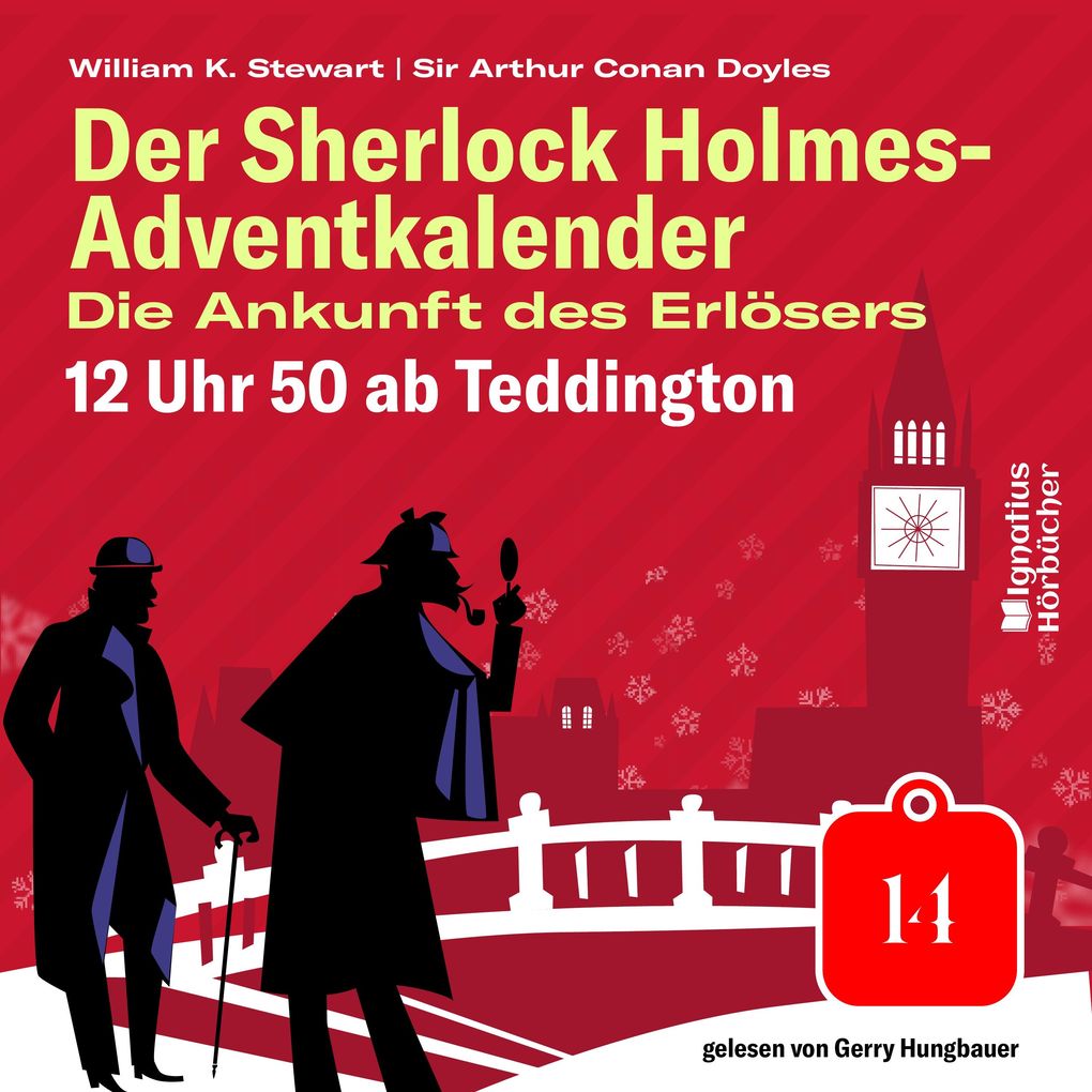 12 Uhr 50 ab Teddington (Der Sherlock Holmes-Adventkalender: Die Ankunft des Erlösers Folge 14)