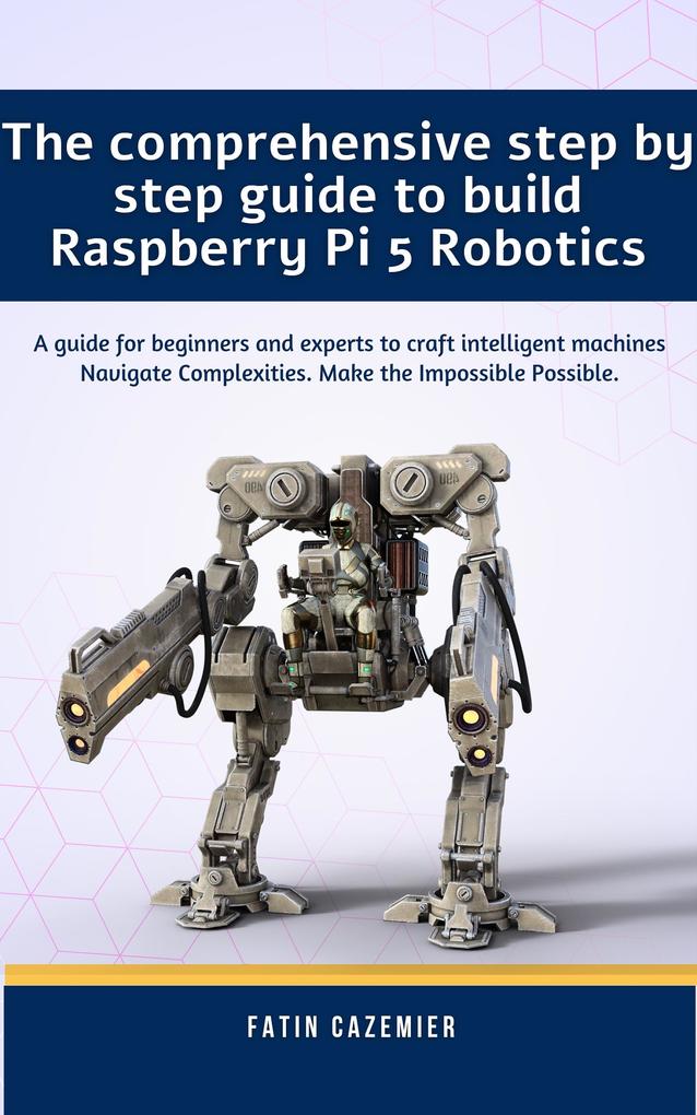 The comprehensive guide to build Raspberry Pi 5 Robotics