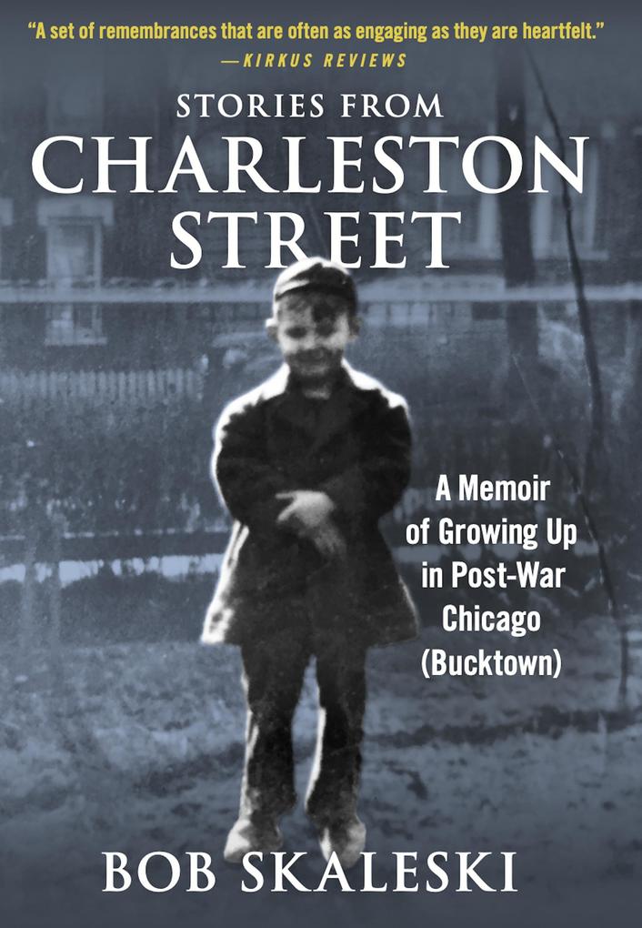 Stories from Charleston Street: A Memoir of Growing Up in Post-War Chicago (Bucktown)