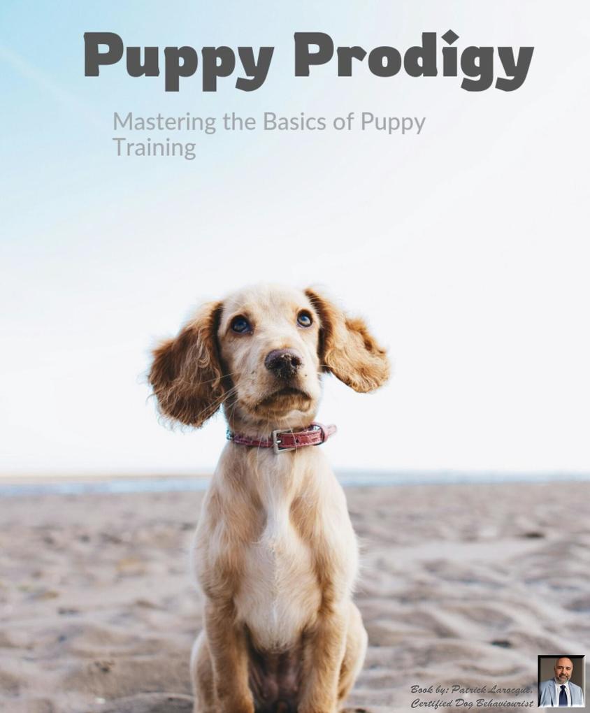 Puppy Prodigy (Mastering the Basics of Puppy Training)