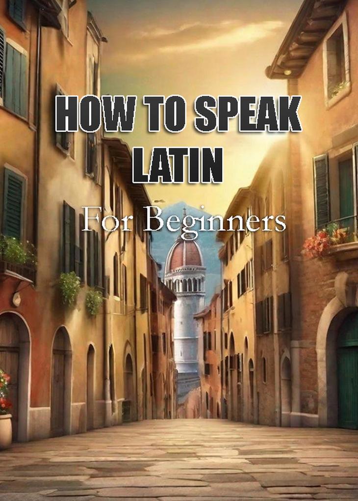 How To Speak Latin For Beginners