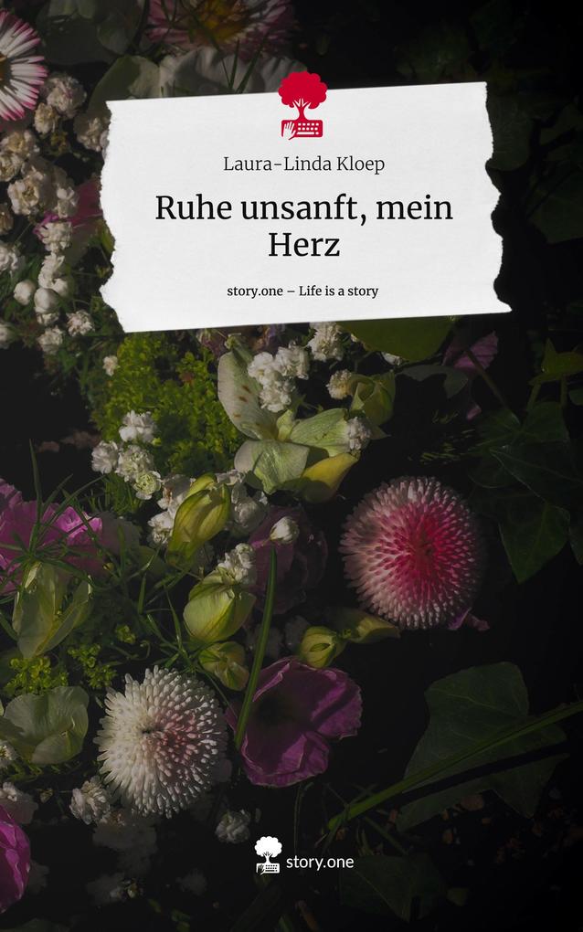 Ruhe unsanft mein Herz. Life is a Story - story.one