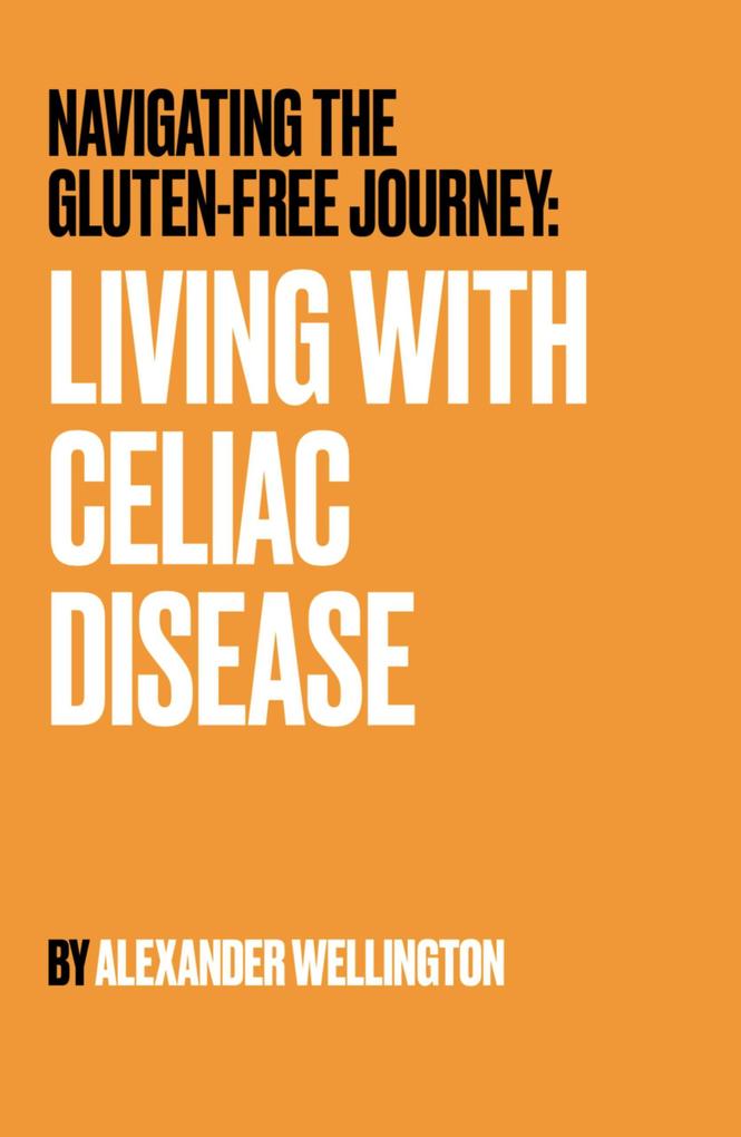 Navigating the Gluten-Free Journey: Living With Celiac Disease