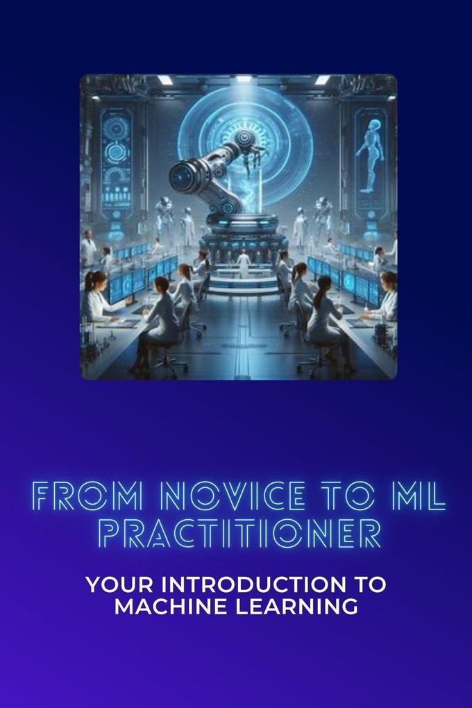 From Novice to ML Practitioner: Your Introduction to Machine Learning
