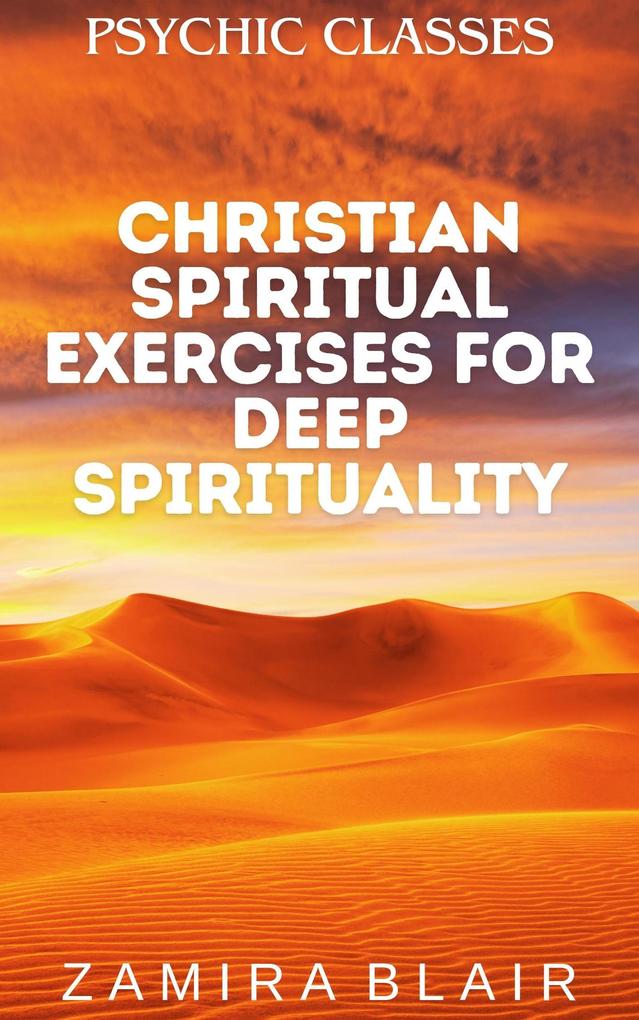 Christian Spiritual Exercises for Deep Spirituality (Psychic Classes #7)