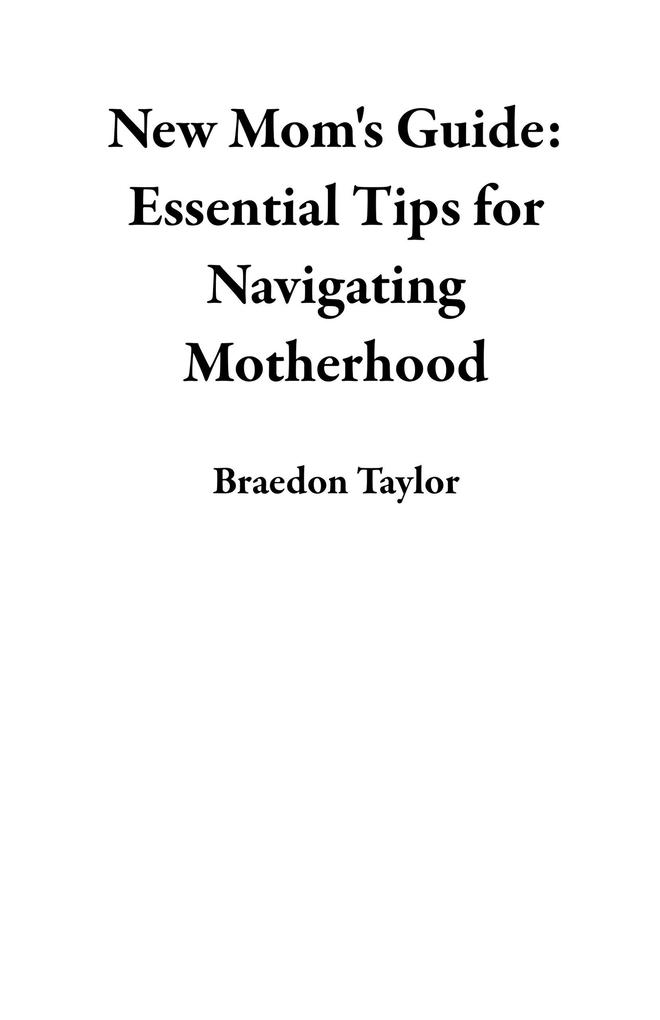 New Mom's Guide: Essential Tips for Navigating Motherhood